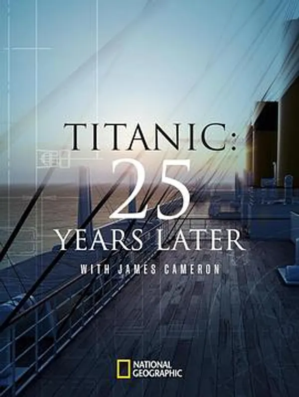 跟随詹姆斯·卡梅隆探寻25年后的泰坦尼克号 Titanic: 25 Years Later with James Cameron